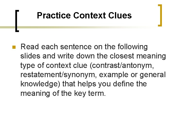 Practice Context Clues n Read each sentence on the following slides and write down