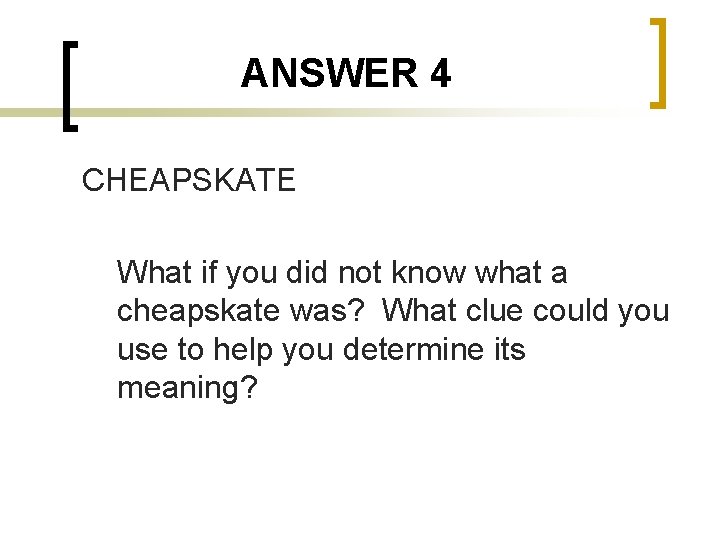 ANSWER 4 CHEAPSKATE What if you did not know what a cheapskate was? What