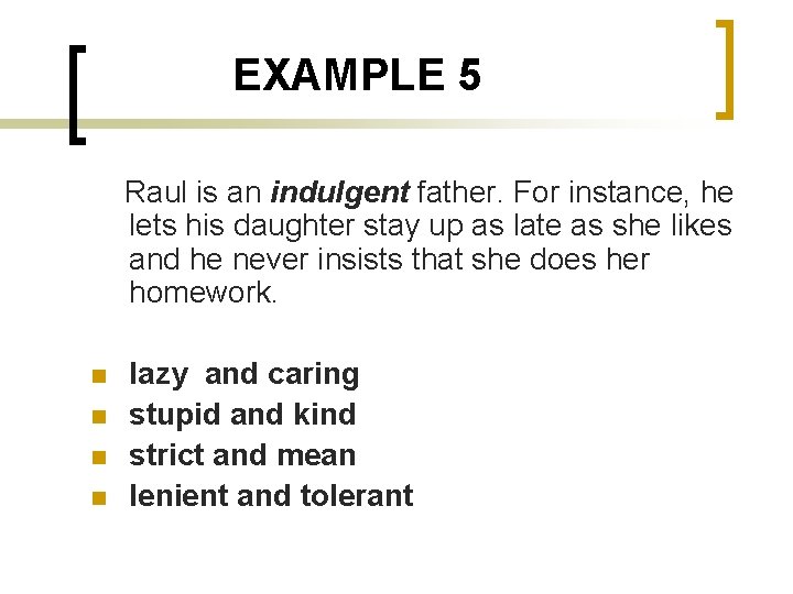 EXAMPLE 5 Raul is an indulgent father. For instance, he lets his daughter stay