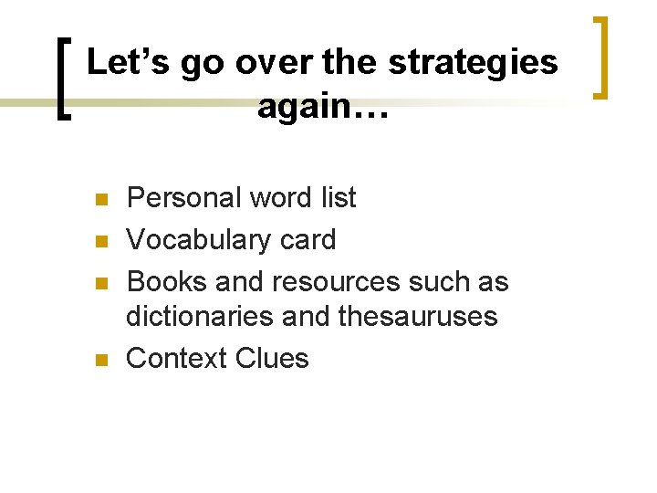 Let’s go over the strategies again… n n Personal word list Vocabulary card Books