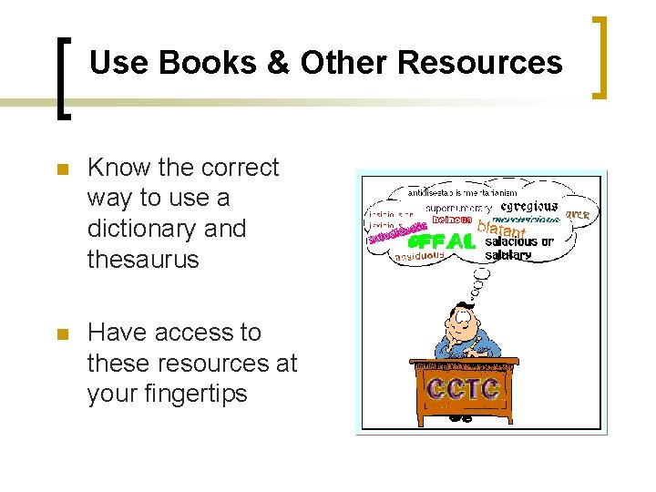 Use Books & Other Resources n Know the correct way to use a dictionary