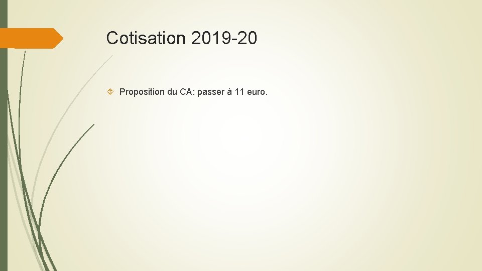 Cotisation 2019 -20 Proposition du CA: passer à 11 euro. 