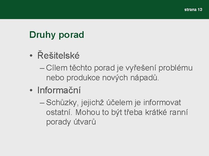 strana 13 Druhy porad • Řešitelské – Cílem těchto porad je vyřešení problému nebo