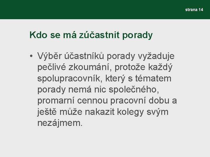 strana 14 Kdo se má zúčastnit porady • Výběr účastníků porady vyžaduje pečlivé zkoumání,