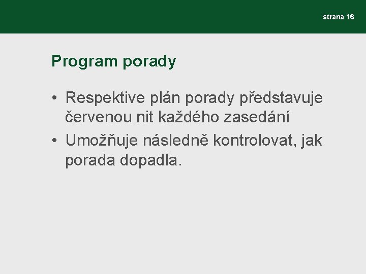 strana 16 Program porady • Respektive plán porady představuje červenou nit každého zasedání •