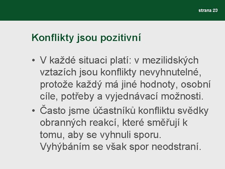 strana 23 Konflikty jsou pozitivní • V každé situaci platí: v mezilidských vztazích jsou