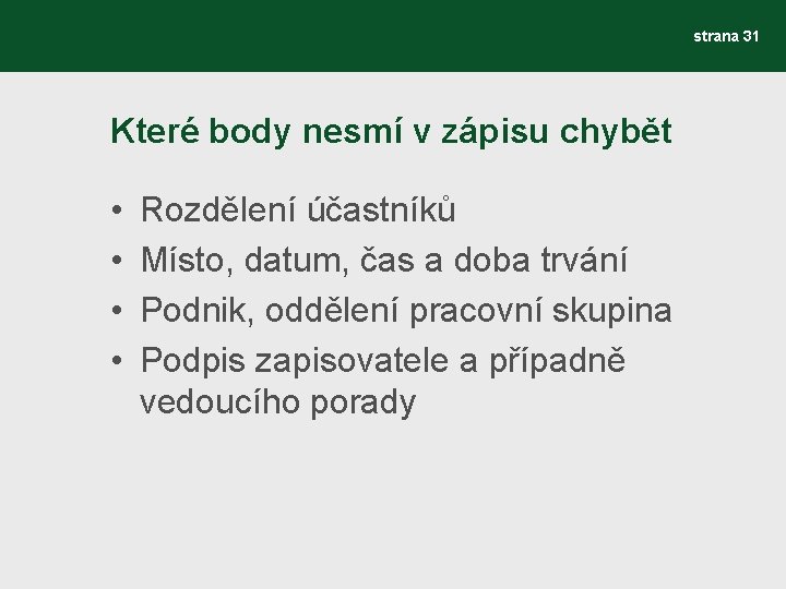 strana 31 Které body nesmí v zápisu chybět • • Rozdělení účastníků Místo, datum,