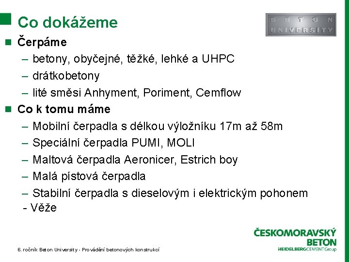 Co dokážeme n Čerpáme – betony, obyčejné, těžké, lehké a UHPC – drátkobetony –