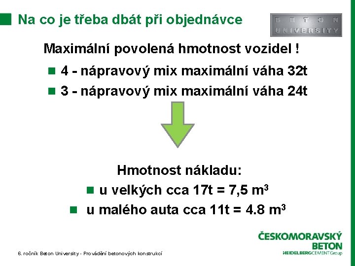 Na co je třeba dbát při objednávce Maximální povolená hmotnost vozidel ! n 4