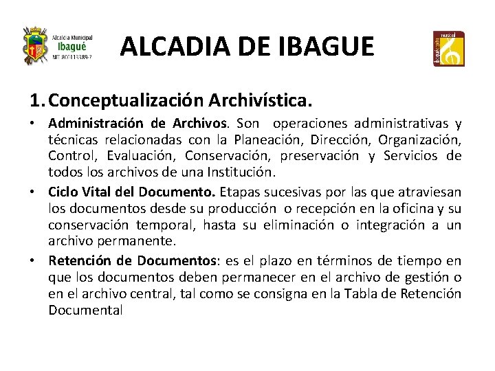 ALCADIA DE IBAGUE 1. Conceptualización Archivística. • Administración de Archivos. Son operaciones administrativas y