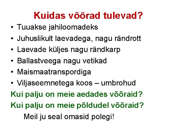 Kuidas võõrad tulevad? • Tuuakse jahiloomadeks • Juhuslikult laevadega, nagu rändrott • Laevade küljes