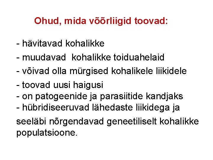 Ohud, mida võõrliigid toovad: - hävitavad kohalikke - muudavad kohalikke toiduahelaid - võivad olla