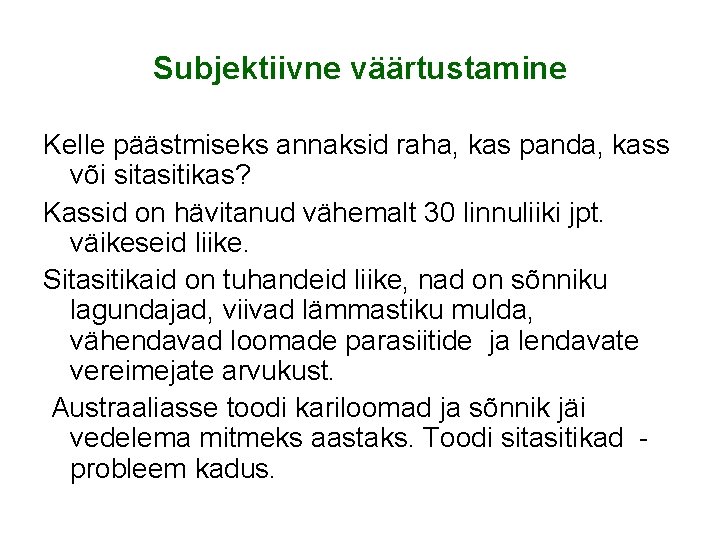 Subjektiivne väärtustamine Kelle päästmiseks annaksid raha, kas panda, kass või sitasitikas? Kassid on hävitanud