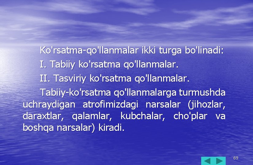 Ko'rsatma-qo'llanmalar ikki turga bo'linadi: I. Tabiiy ko'rsatma qo'llanmalar. II. Tasviriy ko'rsatma qo'llanmalar. Tabiiy-ko'rsatma qo'llanmalarga