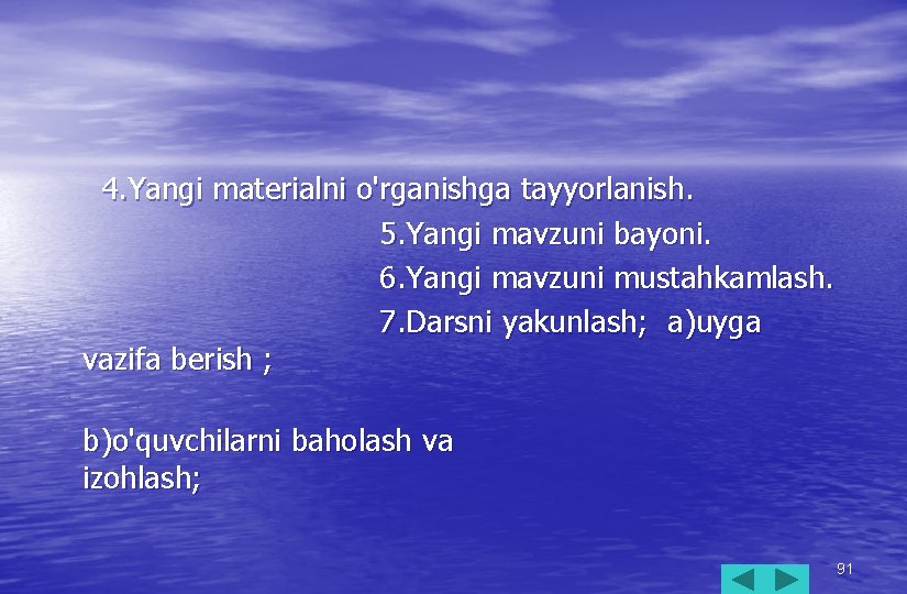 4. Yangi materialni o'rganishga tayyorlanish. 5. Yangi mavzuni bayoni. 6. Yangi mavzuni mustahkamlash. 7.