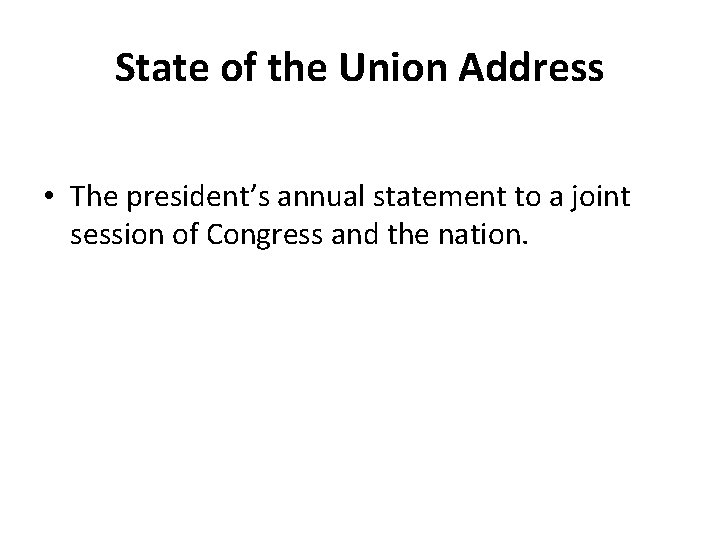 State of the Union Address • The president’s annual statement to a joint session