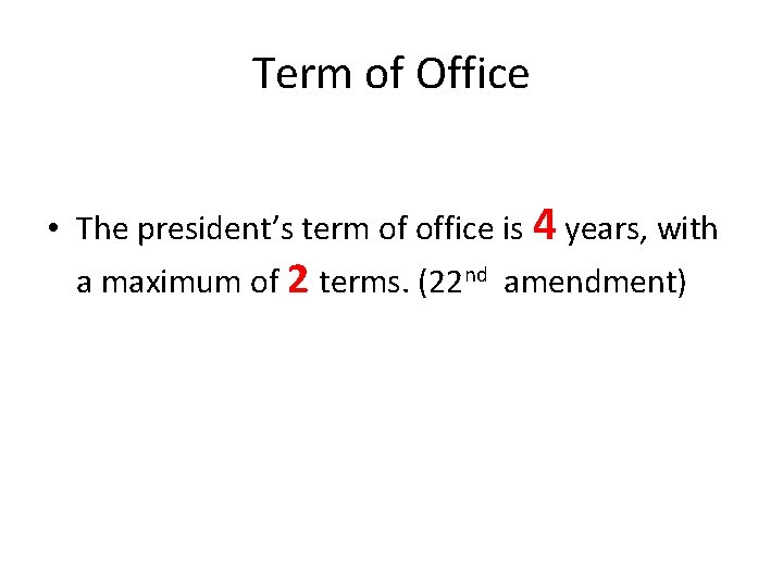 Term of Office • The president’s term of office is 4 years, with a
