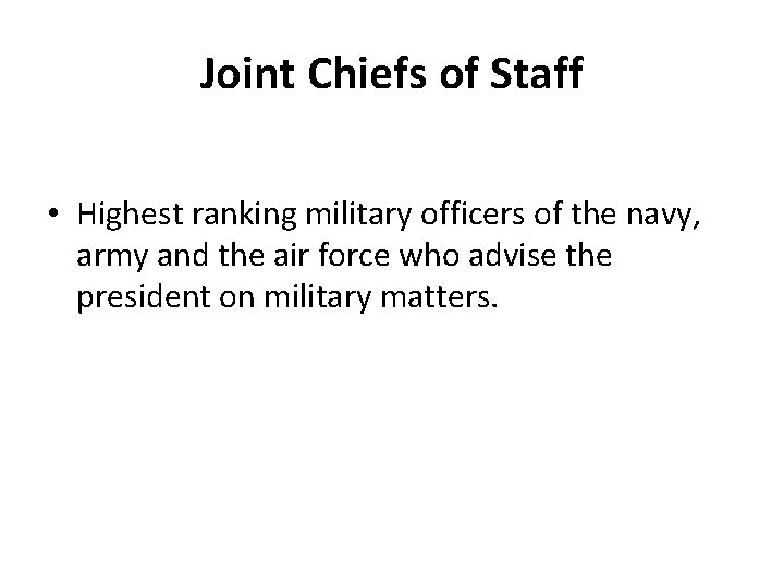 Joint Chiefs of Staff • Highest ranking military officers of the navy, army and
