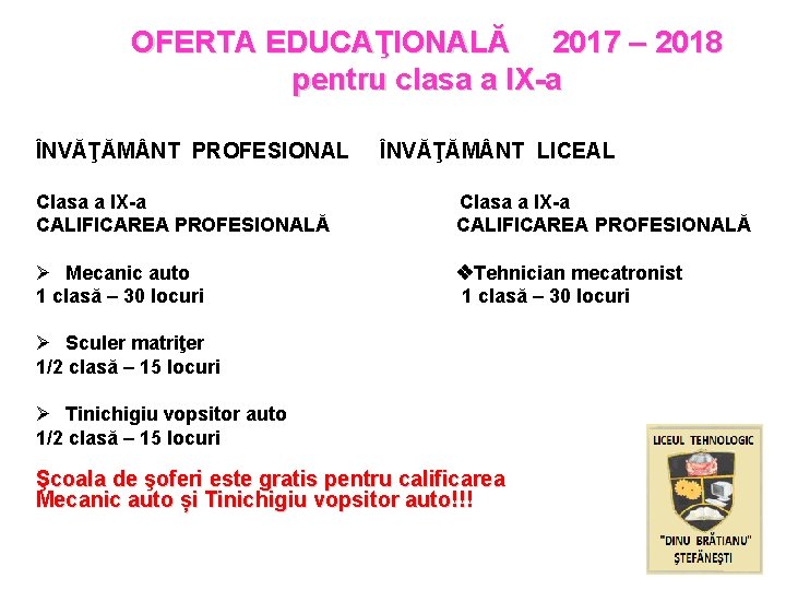 OFERTA EDUCAŢIONALĂ 2017 – 2018 pentru clasa a IX-a ÎNVĂŢĂM NT PROFESIONAL ÎNVĂŢĂM NT