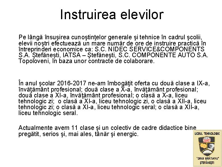 Instruirea elevilor Pe lângă însuşirea cunoştinţelor generale şi tehnice în cadrul şcolii, elevii noştri