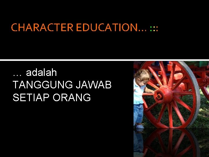 CHARACTER EDUCATION… : : : … adalah TANGGUNG JAWAB SETIAP ORANG 