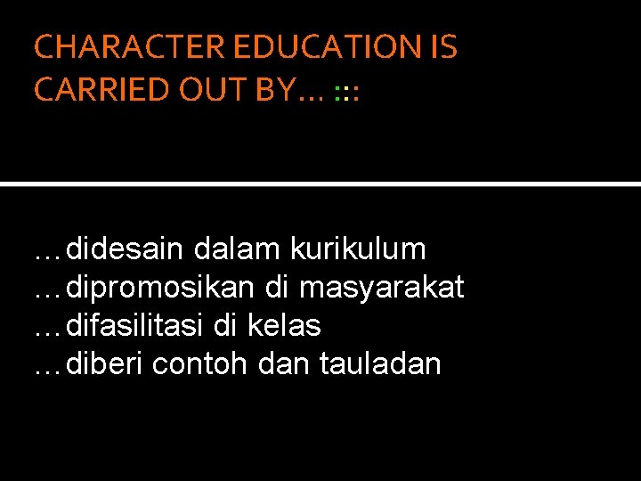 CHARACTER EDUCATION IS CARRIED OUT BY… : : : …didesain dalam kurikulum …dipromosikan di