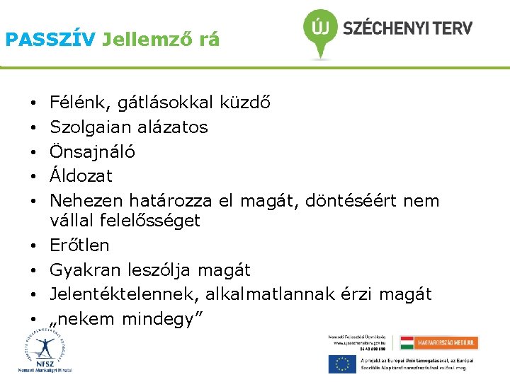 PASSZÍV Jellemző rá • • • Félénk, gátlásokkal küzdő Szolgaian alázatos Önsajnáló Áldozat Nehezen