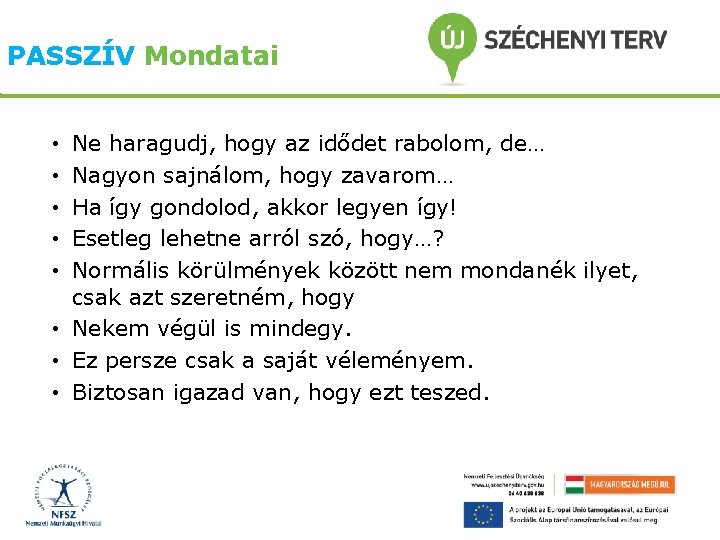 PASSZÍV Mondatai Ne haragudj, hogy az idődet rabolom, de… Nagyon sajnálom, hogy zavarom… Ha