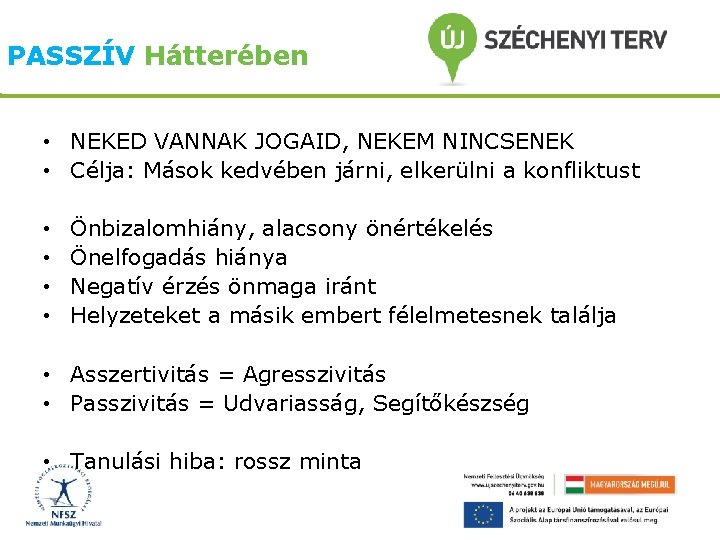 PASSZÍV Hátterében • NEKED VANNAK JOGAID, NEKEM NINCSENEK • Célja: Mások kedvében járni, elkerülni