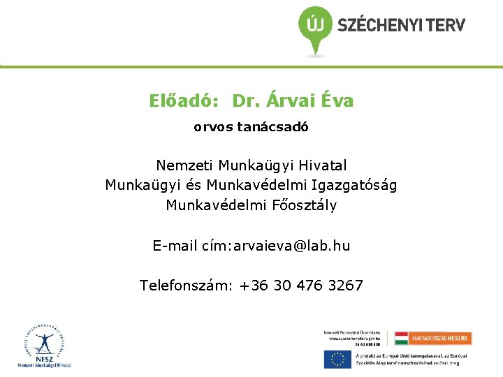 Előadó: Dr. Árvai Éva orvos tanácsadó Nemzeti Munkaügyi Hivatal Munkaügyi és Munkavédelmi Igazgatóság Munkavédelmi