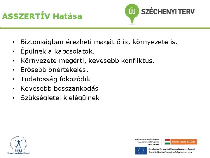 ASSZERTÍV Hatása • • Biztonságban érezheti magát ő is, környezete is. Épülnek a kapcsolatok.