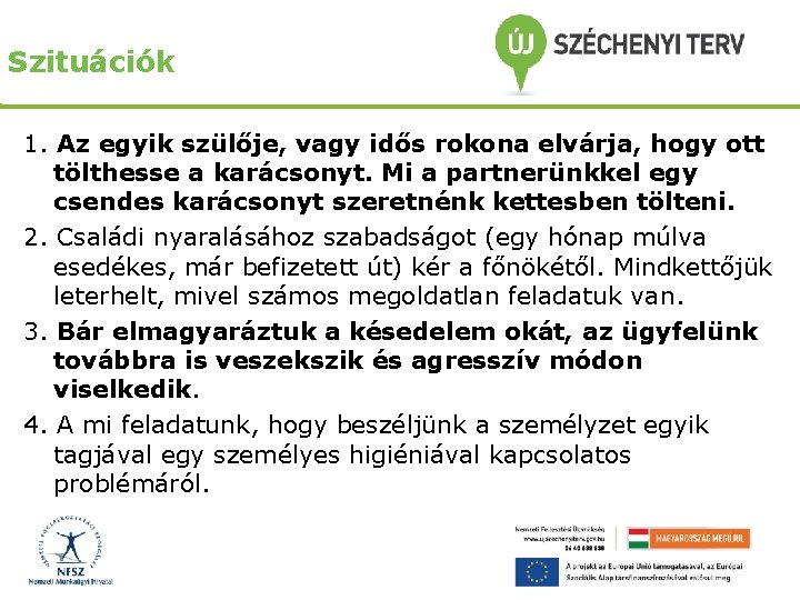 Szituációk 1. Az egyik szülője, vagy idős rokona elvárja, hogy ott tölthesse a karácsonyt.