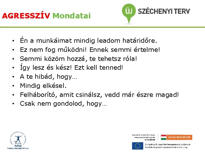 AGRESSZÍV Mondatai • • Én a munkáimat mindig leadom határidőre. Ez nem fog működni!