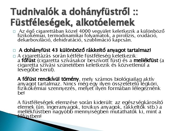 Tudnivalók a dohányfüstről : : Füstféleségek, alkotóelemek � � � Az égő cigarettában közel