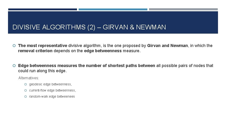 DIVISIVE ALGORITHMS (2) – GIRVAN & NEWMAN The most representative divisive algorithm, is the