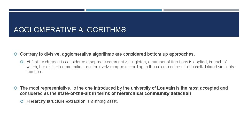 AGGLOMERATIVE ALGORITHMS Contrary to divisive, agglomerative algorithms are considered bottom up approaches. At first,