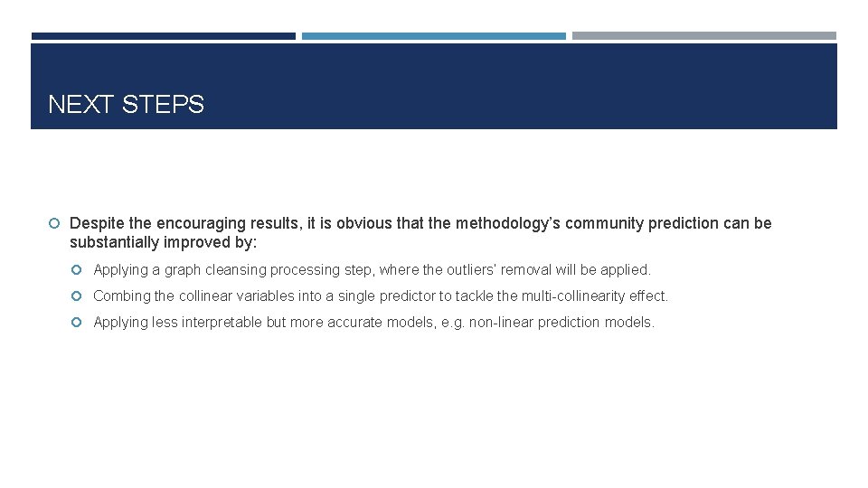 NEXT STEPS Despite the encouraging results, it is obvious that the methodology’s community prediction