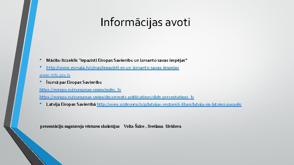 Informācijas avoti • • Mācību līdzeklis "Iepazīsti Eiropas Savienību un izmanto savas iespējas“ http: