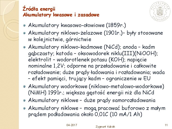 Źródła energii Akumulatory kwasowe i zasadowe Akumulatory kwasowo-ołowiowe (1859 r. ) Akumulatory niklowo-żelazowe (1901