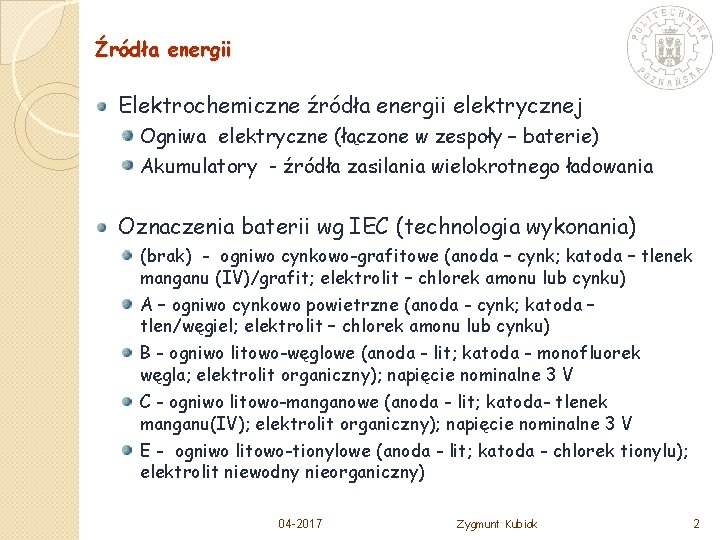 Źródła energii Elektrochemiczne źródła energii elektrycznej Ogniwa elektryczne (łączone w zespoły – baterie) Akumulatory