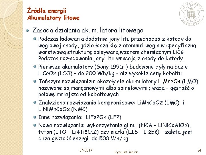 Źródła energii Akumulatory litowe Zasada działania akumulatora litowego Podczas ładowania dodatnie jony litu przechodzą