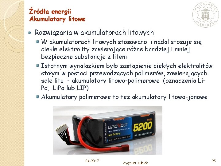 Źródła energii Akumulatory litowe Rozwiązania w akumulatorach litowych W akumulatorach litowych stosowano i nadal