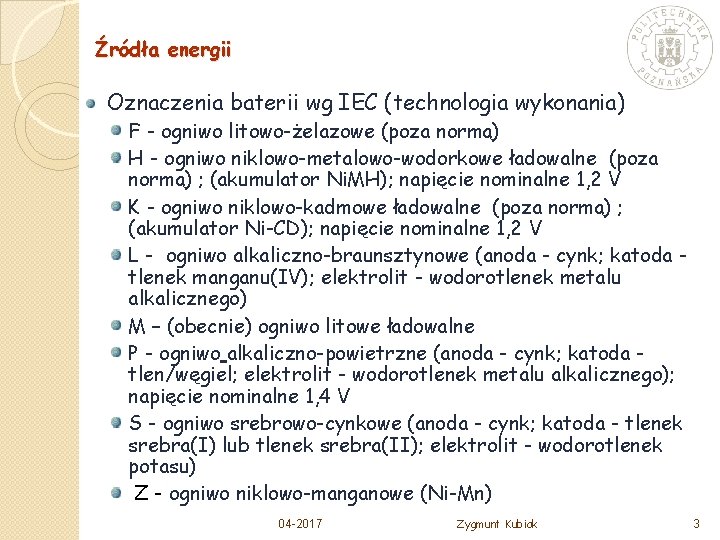 Źródła energii Oznaczenia baterii wg IEC (technologia wykonania) F - ogniwo litowo-żelazowe (poza normą)