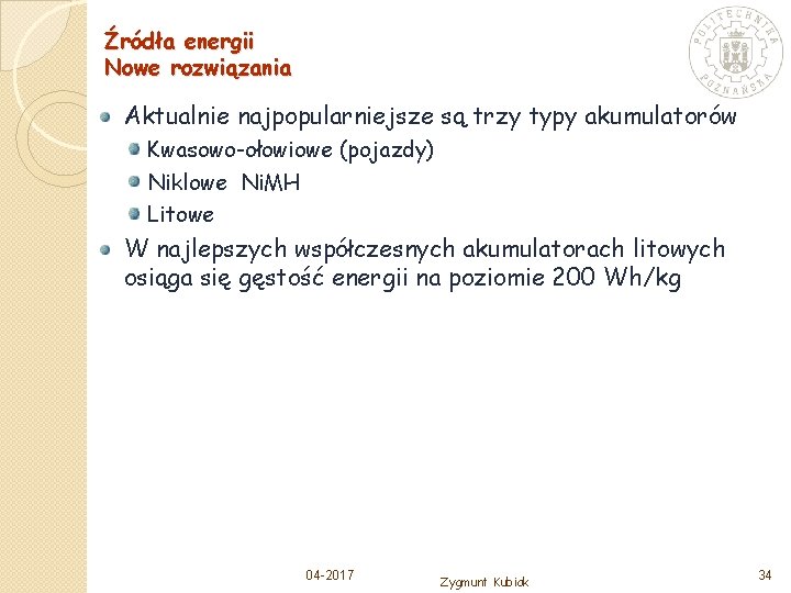 Źródła energii Nowe rozwiązania Aktualnie najpopularniejsze są trzy typy akumulatorów Kwasowo-ołowiowe (pojazdy) Niklowe Ni.