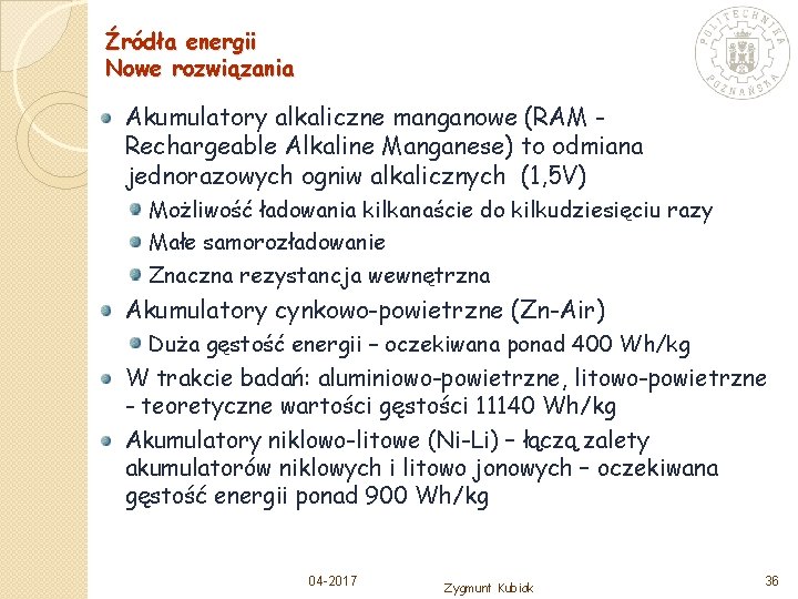 Źródła energii Nowe rozwiązania Akumulatory alkaliczne manganowe (RAM Rechargeable Alkaline Manganese) to odmiana jednorazowych