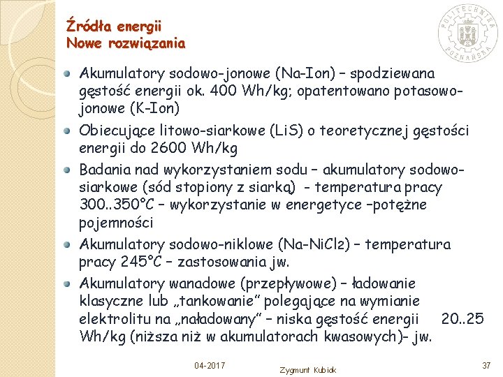 Źródła energii Nowe rozwiązania Akumulatory sodowo-jonowe (Na-Ion) – spodziewana gęstość energii ok. 400 Wh/kg;