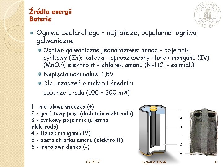 Źródła energii Baterie Ogniwo Leclanchego – najtańsze, popularne ogniwa galwaniczne Ogniwo galwaniczne jednorazowe; anoda