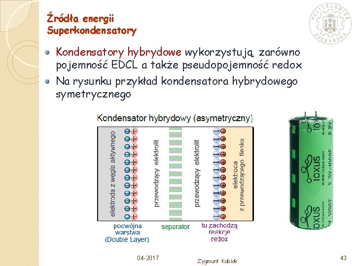 Źródła energii Superkondensatory Kondensatory hybrydowe wykorzystują zarówno pojemność EDCL a także pseudopojemność redox Na