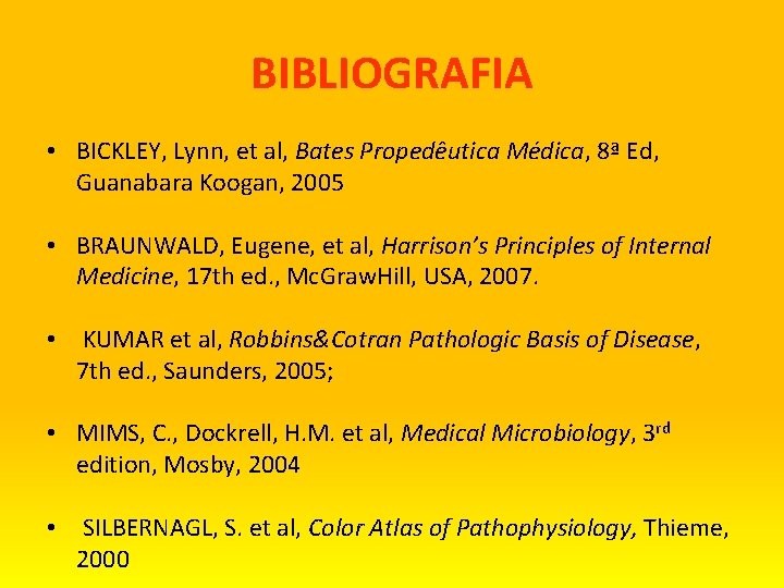 BIBLIOGRAFIA • BICKLEY, Lynn, et al, Bates Propedêutica Médica, 8ª Ed, Guanabara Koogan, 2005