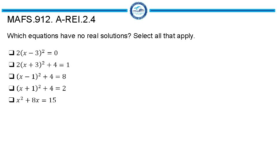 MAFS. 912. A-REI. 2. 4 Which equations have no real solutions? Select all that